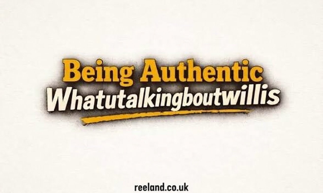 Being authentic whatutalkingboutwillis